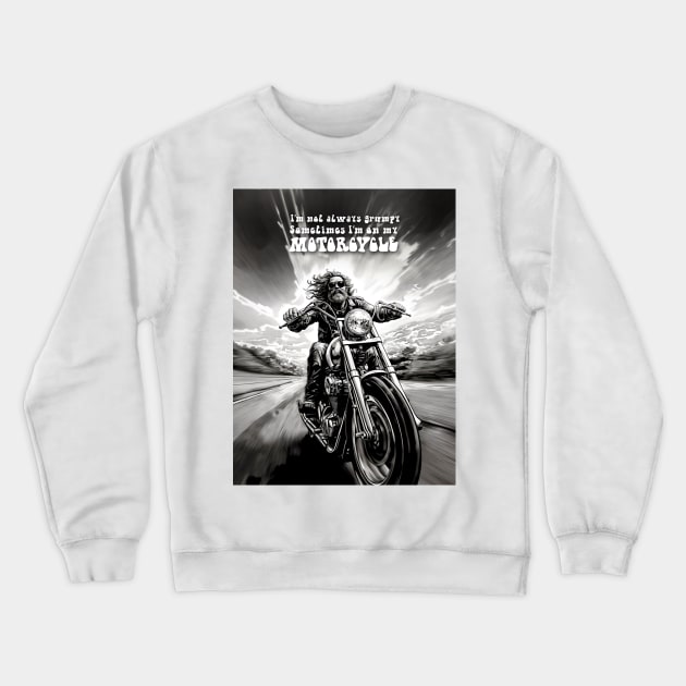 Motorcycle Ride: Two Wheel Freedom "I’m not always grumpy Sometimes I’m on my Motorcycle" Crewneck Sweatshirt by Puff Sumo